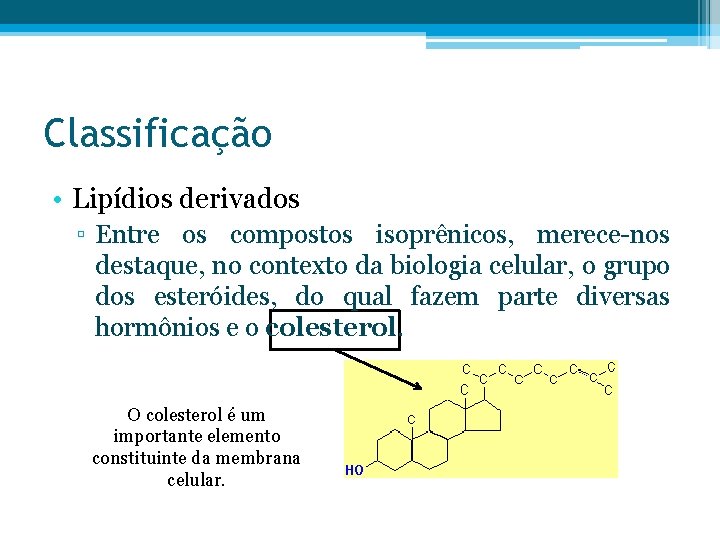 Classificação • Lipídios derivados ▫ Entre os compostos isoprênicos, merece-nos destaque, no contexto da