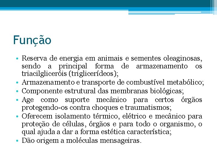 Função • Reserva de energia em animais e sementes oleaginosas, sendo a principal forma