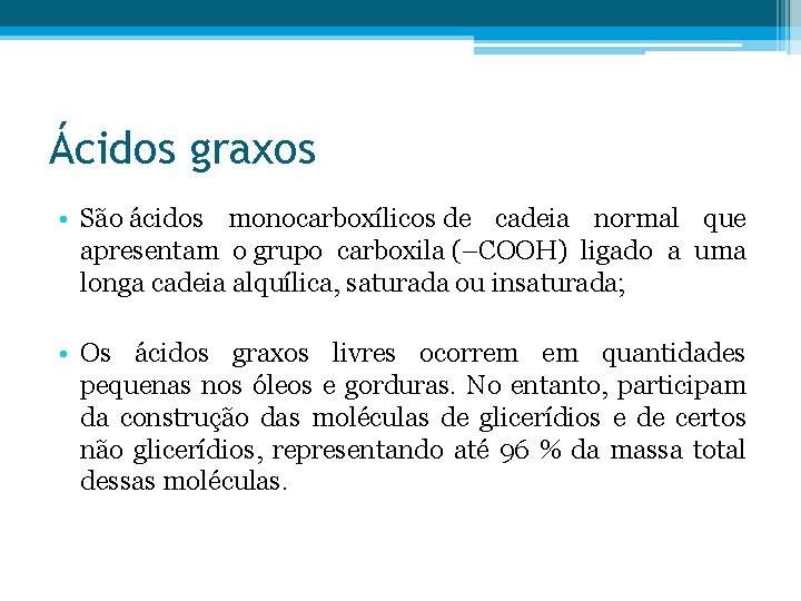 Ácidos graxos • São ácidos monocarboxílicos de cadeia normal que apresentam o grupo carboxila