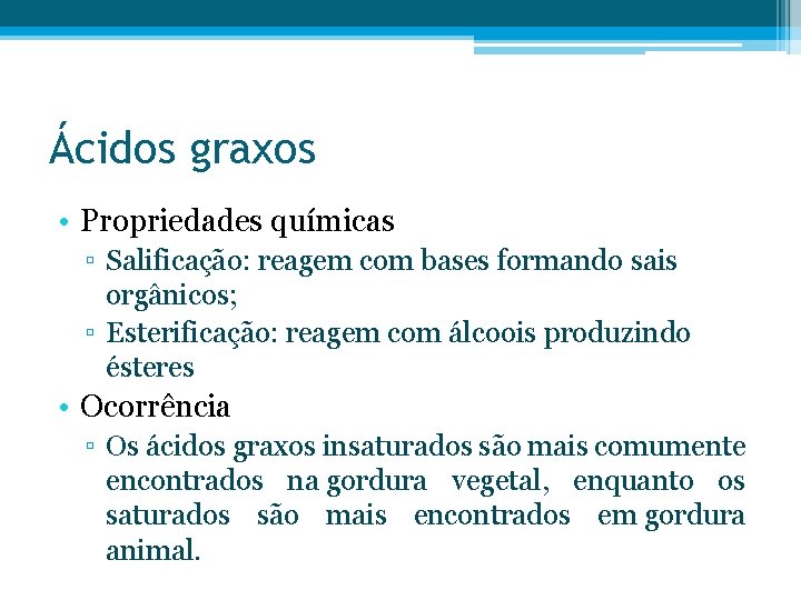 Ácidos graxos • Propriedades químicas ▫ Salificação: reagem com bases formando sais orgânicos; ▫