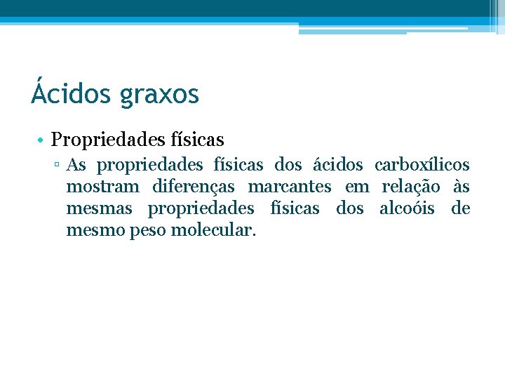 Ácidos graxos • Propriedades físicas ▫ As propriedades físicas dos ácidos carboxílicos mostram diferenças