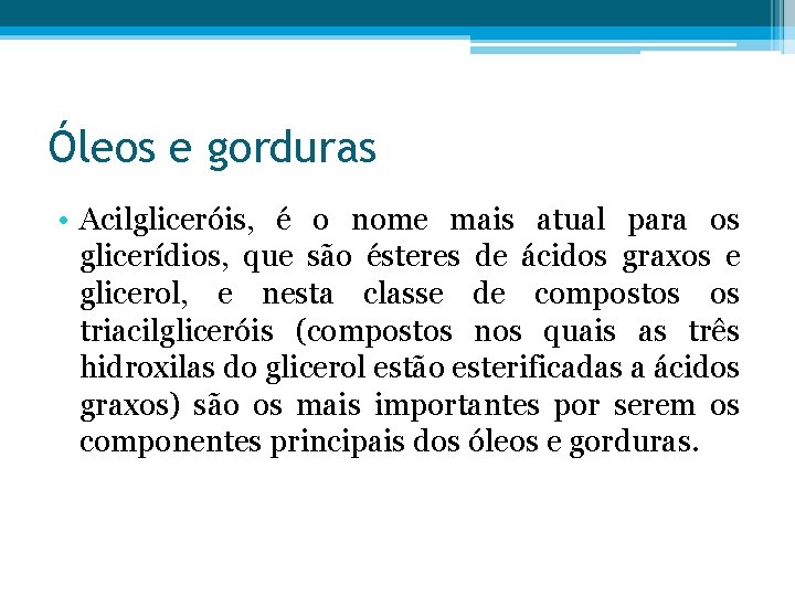 Óleos e gorduras • Acilgliceróis, é o nome mais atual para os glicerídios, que