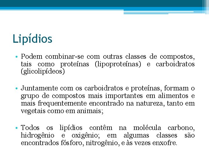 Lipídios • Podem combinar-se com outras classes de compostos, tais como proteínas (lipoproteínas) e