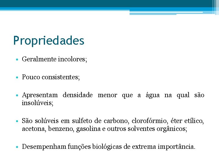 Propriedades • Geralmente incolores; • Pouco consistentes; • Apresentam densidade menor que a água