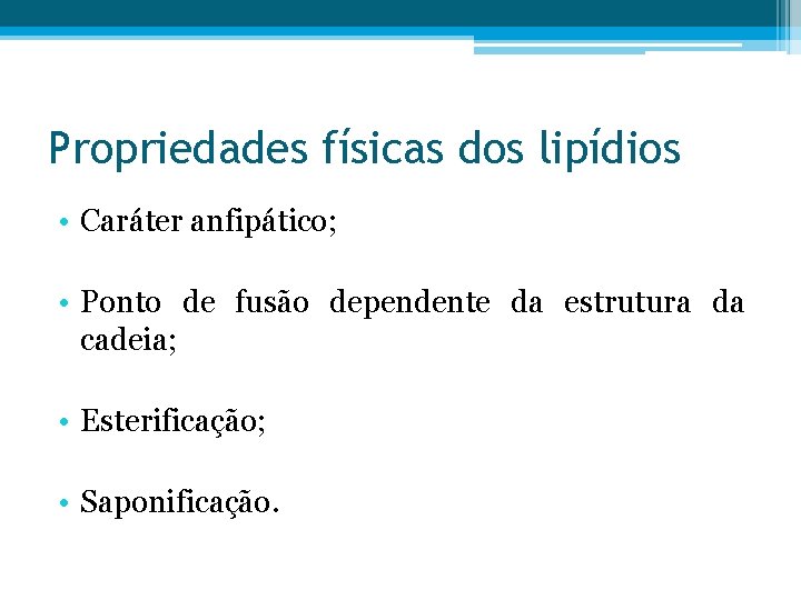 Propriedades físicas dos lipídios • Caráter anfipático; • Ponto de fusão dependente da estrutura