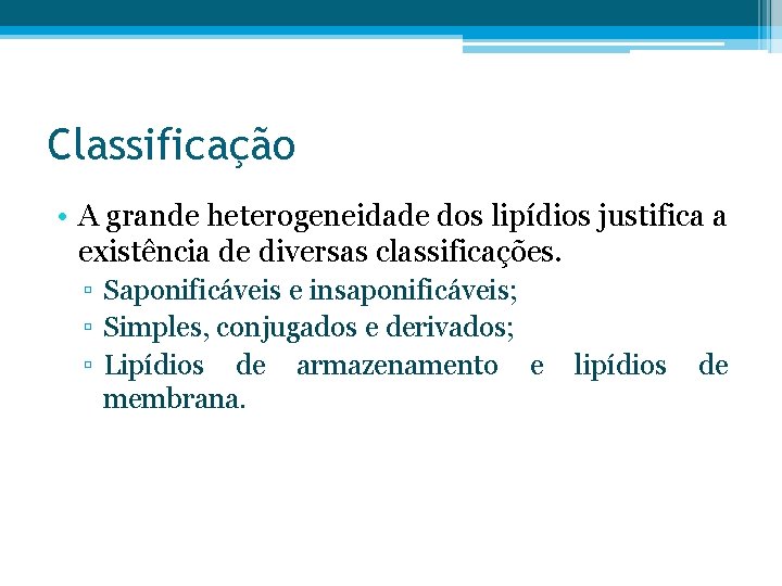 Classificação • A grande heterogeneidade dos lipídios justifica a existência de diversas classificações. ▫