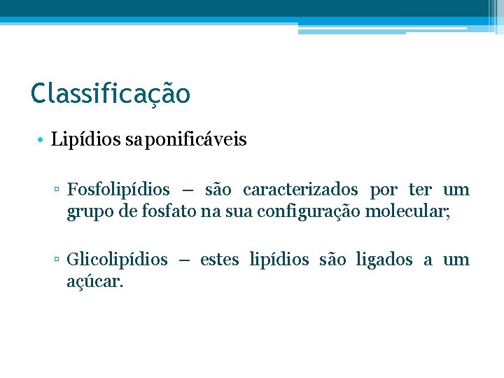 Classificação • Lipídios saponificáveis ▫ Fosfolipídios – são caracterizados por ter um grupo de