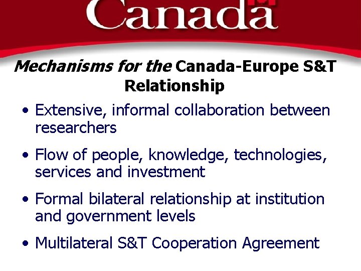 Mechanisms for the Canada-Europe S&T Relationship • Extensive, informal collaboration between researchers • Flow