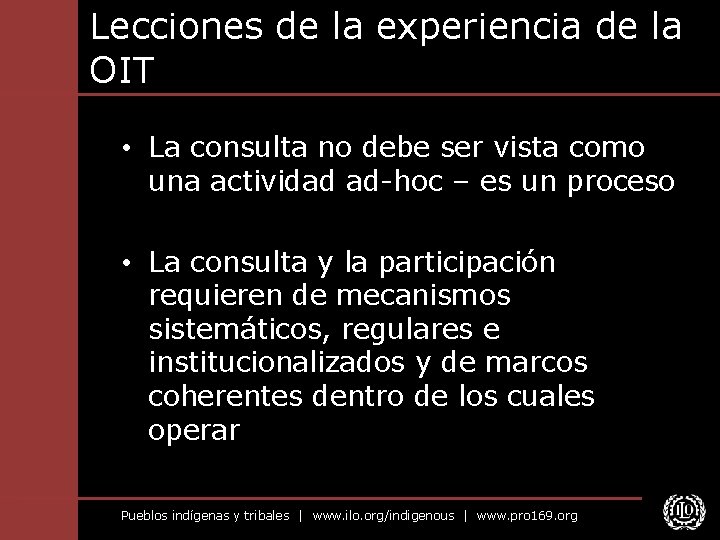 Lecciones de la experiencia de la OIT • La consulta no debe ser vista