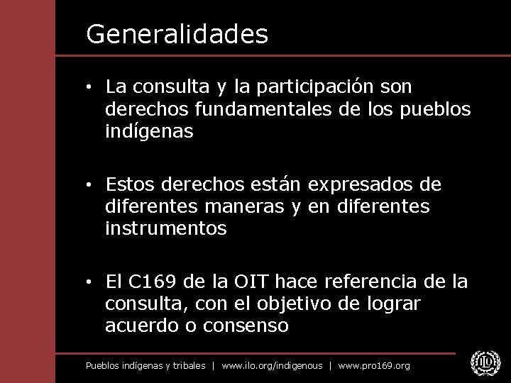 Generalidades • La consulta y la participación son derechos fundamentales de los pueblos indígenas