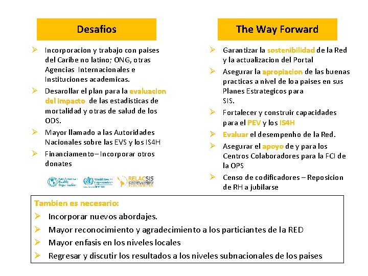 Desafios The Way Forward Ø Incorporacion y trabajo con paises del Caribe no latino;
