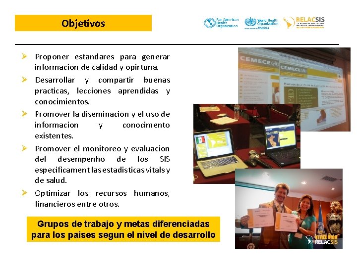 Objetivos Ø Proponer estandares para generar informacion de calidad y opirtuna. Ø Desarrollar y