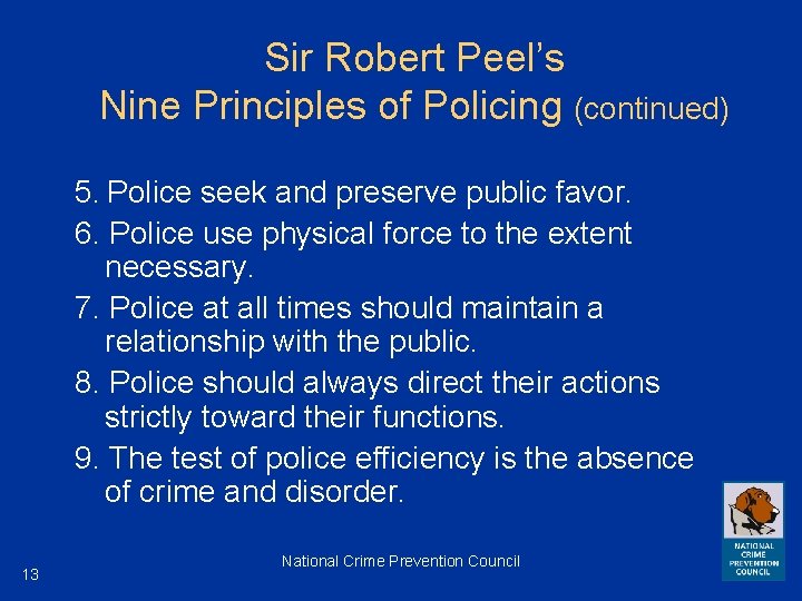 Sir Robert Peel’s Nine Principles of Policing (continued) 5. Police seek and preserve public