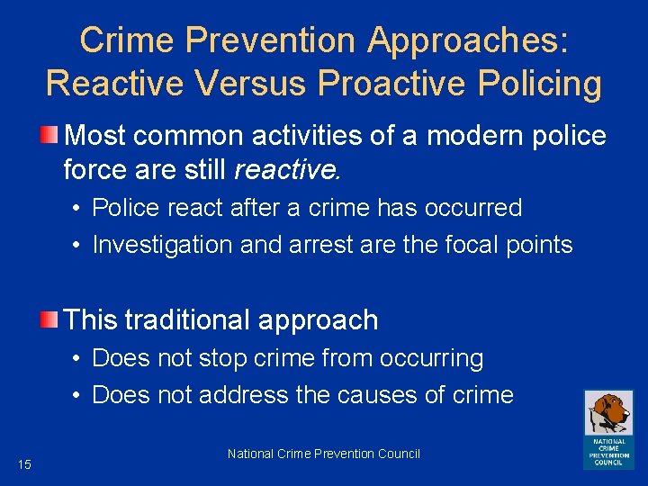 Crime Prevention Approaches: Reactive Versus Proactive Policing Most common activities of a modern police