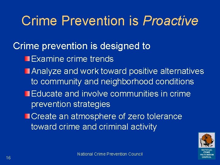 Crime Prevention is Proactive Crime prevention is designed to Examine crime trends Analyze and