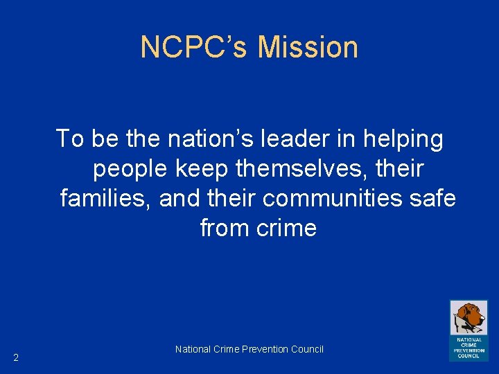 NCPC’s Mission To be the nation’s leader in helping people keep themselves, their families,
