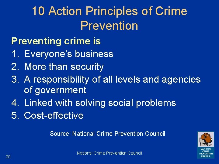 10 Action Principles of Crime Prevention Preventing crime is 1. Everyone’s business 2. More