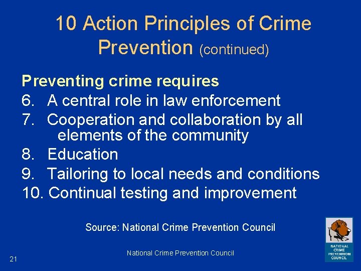 10 Action Principles of Crime Prevention (continued) Preventing crime requires 6. A central role