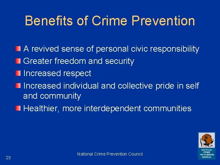 Benefits of Crime Prevention A revived sense of personal civic responsibility Greater freedom and