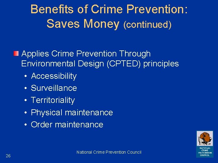 Benefits of Crime Prevention: Saves Money (continued) Applies Crime Prevention Through Environmental Design (CPTED)