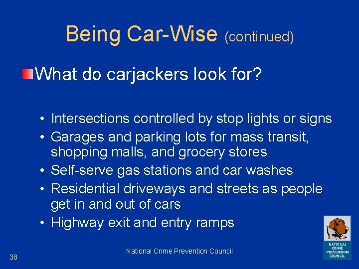 Being Car-Wise (continued) What do carjackers look for? • Intersections controlled by stop lights