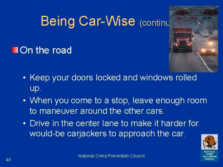 Being Car-Wise (continued) On the road • Keep your doors locked and windows rolled