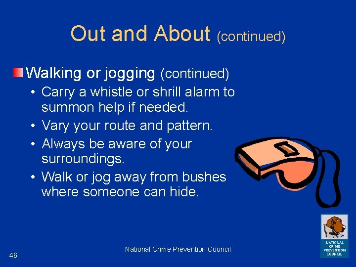 Out and About (continued) Walking or jogging (continued) • Carry a whistle or shrill