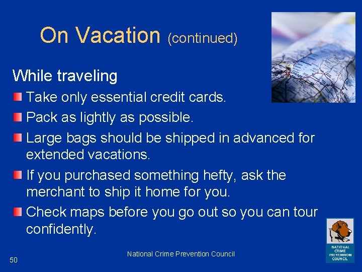 On Vacation (continued) While traveling Take only essential credit cards. Pack as lightly as