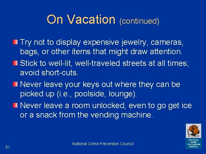 On Vacation (continued) Try not to display expensive jewelry, cameras, bags, or other items