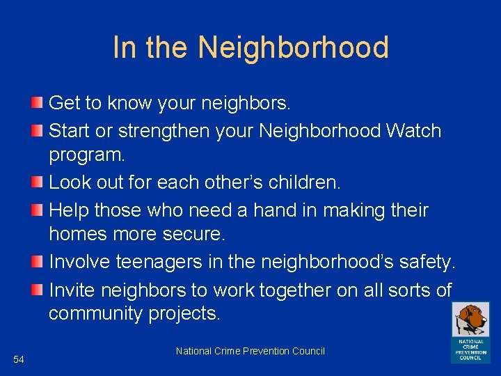 In the Neighborhood Get to know your neighbors. Start or strengthen your Neighborhood Watch