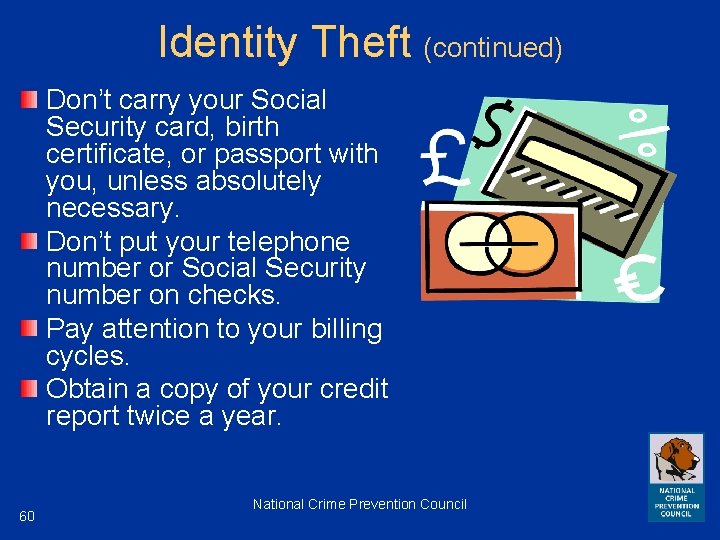 Identity Theft (continued) Don’t carry your Social Security card, birth certificate, or passport with