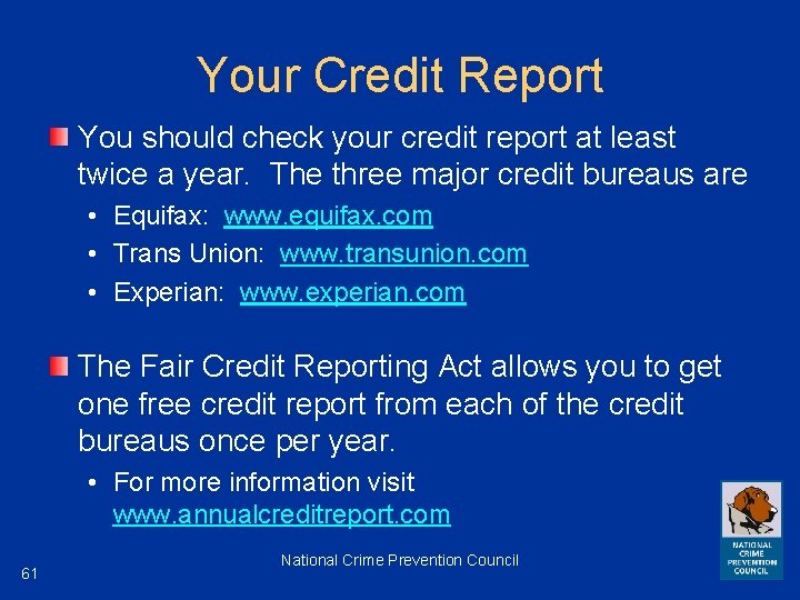 Your Credit Report You should check your credit report at least twice a year.
