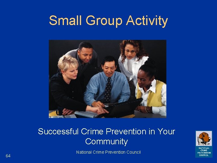 Small Group Activity Successful Crime Prevention in Your Community 64 National Crime Prevention Council