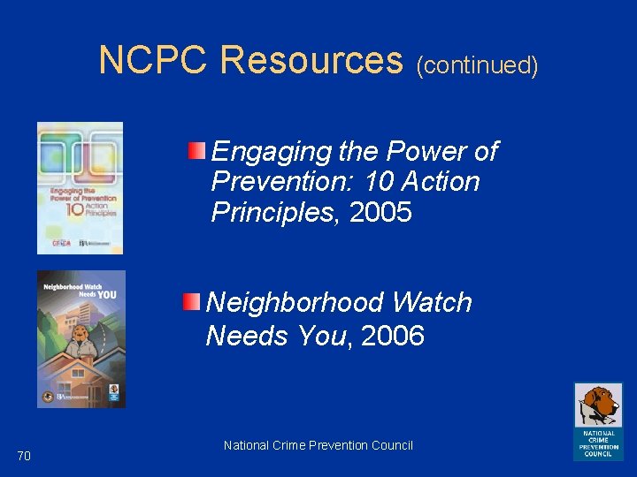 NCPC Resources (continued) Engaging the Power of Prevention: 10 Action Principles, 2005 Neighborhood Watch