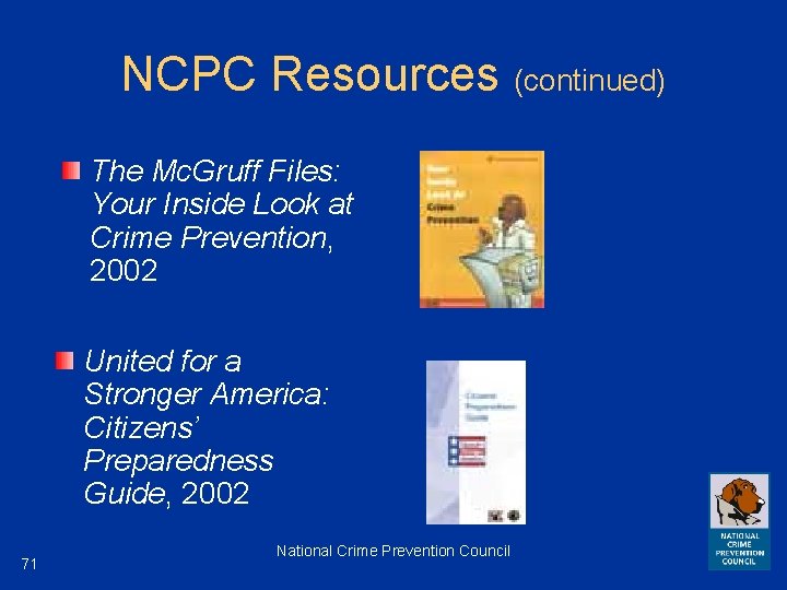 NCPC Resources (continued) The Mc. Gruff Files: Your Inside Look at Crime Prevention, 2002