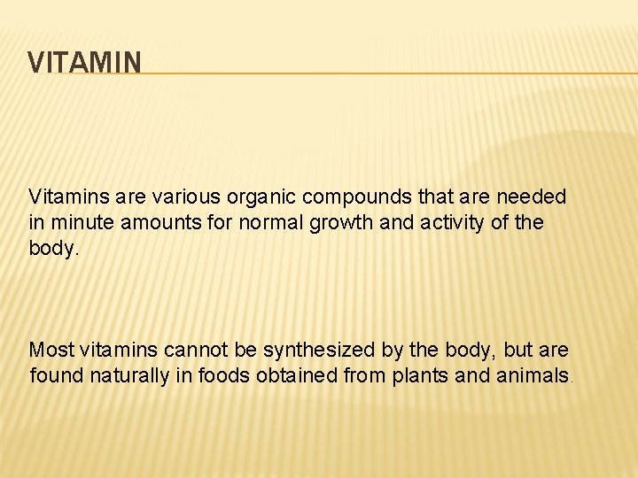 VITAMIN Vitamins are various organic compounds that are needed in minute amounts for normal