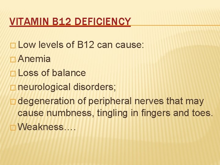 VITAMIN B 12 DEFICIENCY � Low levels of B 12 can cause: � Anemia