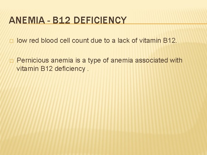 ANEMIA - B 12 DEFICIENCY � low red blood cell count due to a