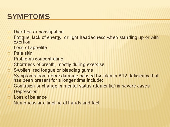 SYMPTOMS � � � Diarrhea or constipation Fatigue, lack of energy, or light-headedness when