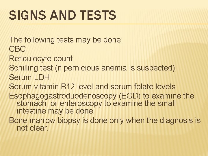 SIGNS AND TESTS The following tests may be done: CBC Reticulocyte count Schilling test