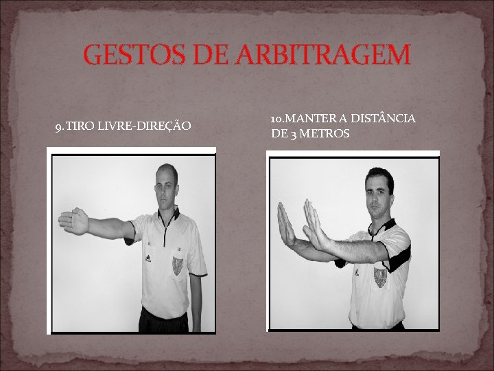 GESTOS DE ARBITRAGEM 9. TIRO LIVRE-DIREÇÃO 10. MANTER A DIST NCIA DE 3 METROS