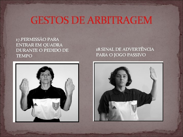 GESTOS DE ARBITRAGEM 17. PERMISSÃO PARA ENTRAR EM QUADRA DURANTE O PEDIDO DE TEMPO