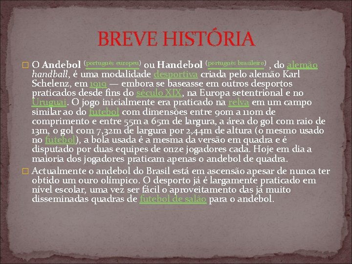 BREVE HISTÓRIA � O Andebol (português europeu) ou Handebol (português brasileiro) , do alemão