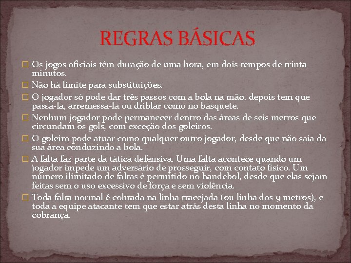 REGRAS BÁSICAS � Os jogos oficiais têm duração de uma hora, em dois tempos