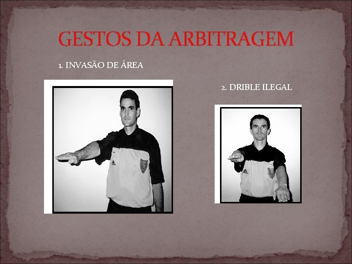 GESTOS DA ARBITRAGEM 1. INVASÃO DE ÁREA 2. DRIBLE ILEGAL 