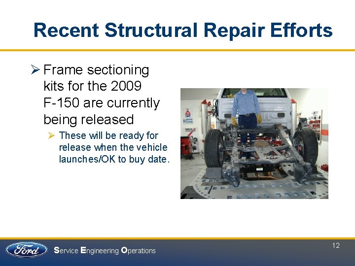 Recent Structural Repair Efforts Ø Frame sectioning kits for the 2009 F-150 are currently