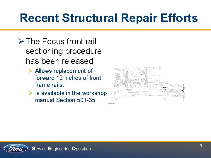 Recent Structural Repair Efforts Ø The Focus front rail sectioning procedure has been released