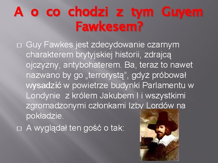 A o co chodzi z tym Guyem Fawkesem? � � Guy Fawkes jest zdecydowanie