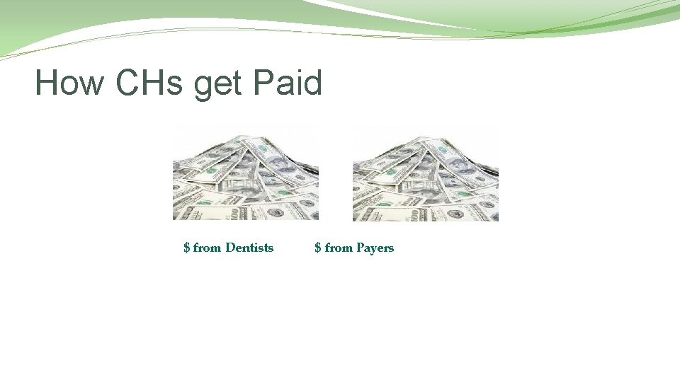 How CHs get Paid $ from Dentists $ from Payers 