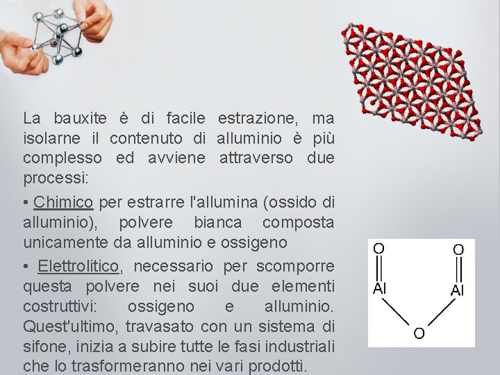 La bauxite è di facile estrazione, ma isolarne il contenuto di alluminio è più